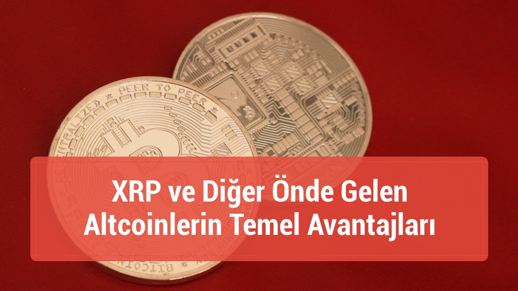 XRP ve Diğer Önde Gelen Altcoinlerin Temel Avantajları