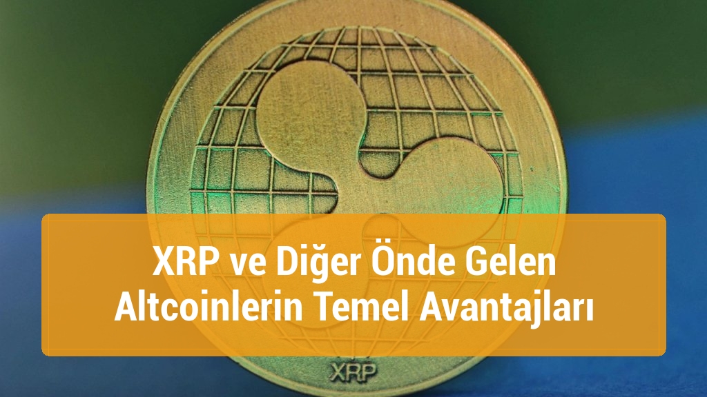 XRP ve Diğer Önde Gelen Altcoinlerin Temel Avantajları