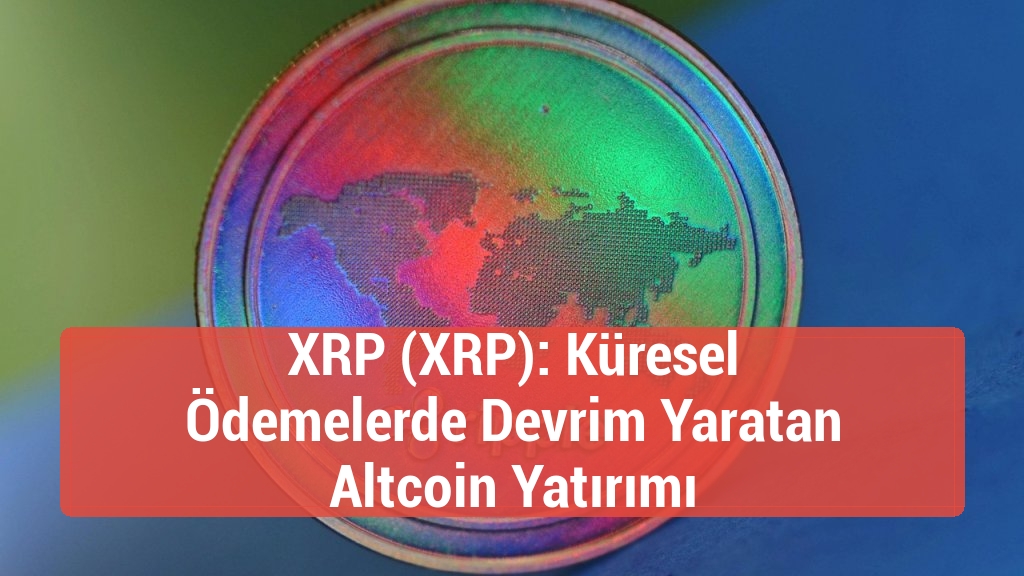 XRP (XRP): Küresel Ödemelerde Devrim Yaratan Altcoin Yatırımı