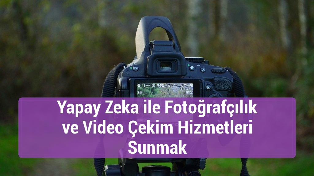 Yapay Zeka ile Fotoğrafçılık ve Video Çekim Hizmetleri Sunmak