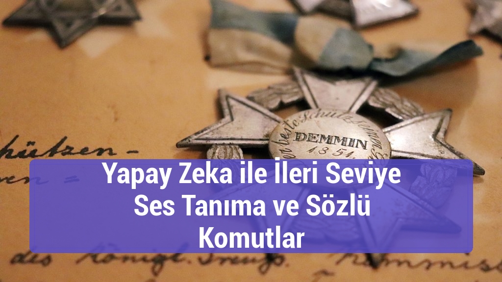 Yapay Zeka ile İleri Seviye Ses Tanıma ve Sözlü Komutlar