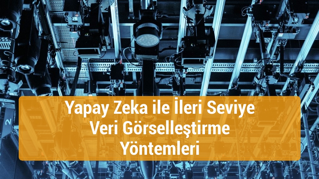 Yapay Zeka ile İleri Seviye Veri Görselleştirme Yöntemleri