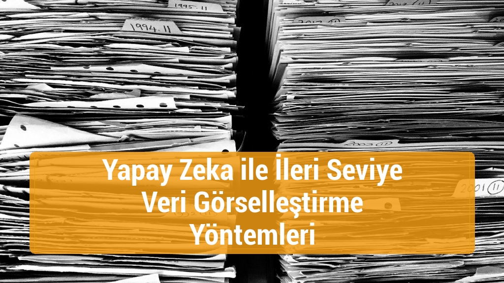 Yapay Zeka ile İleri Seviye Veri Görselleştirme Yöntemleri