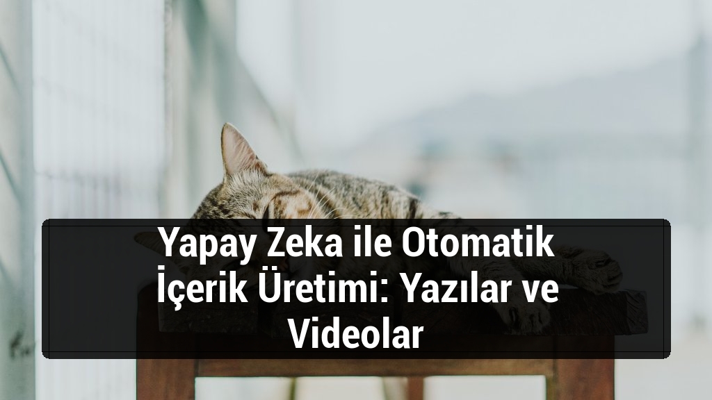 Yapay Zeka ile Otomatik İçerik Üretimi: Yazılar ve Videolar