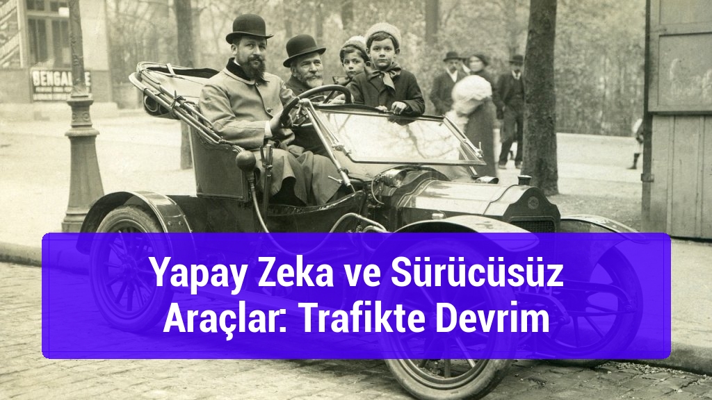 Yapay Zeka ve Sürücüsüz Araçlar: Trafikte Devrim