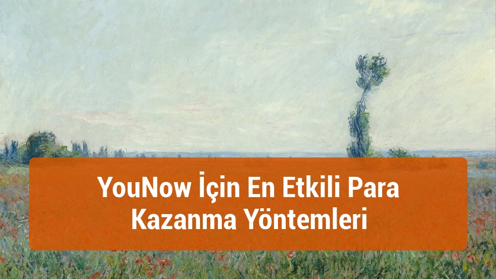 YouNow İçin En Etkili Para Kazanma Yöntemleri
