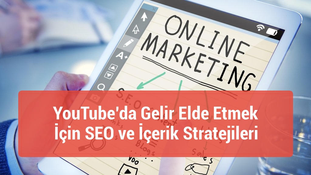 YouTube’da Gelir Elde Etmek İçin SEO ve İçerik Stratejileri