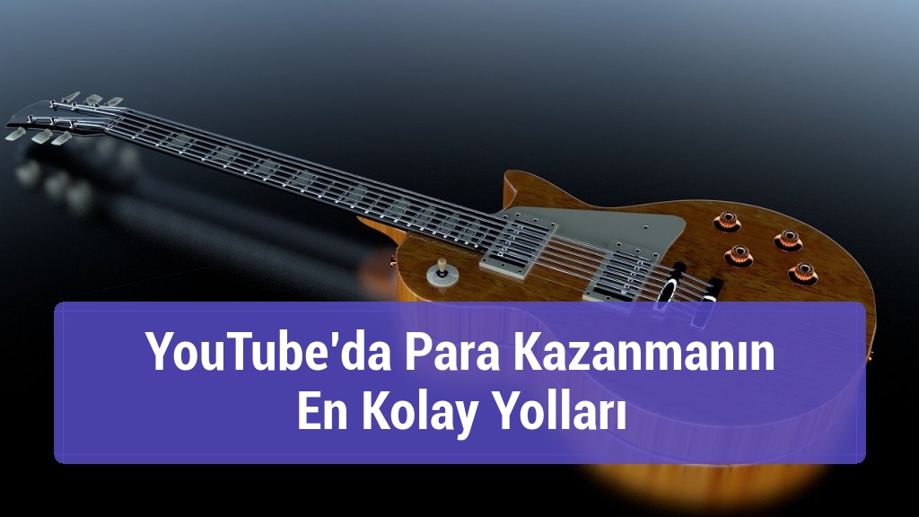YouTube’da Para Kazanmanın En Kolay Yolları
