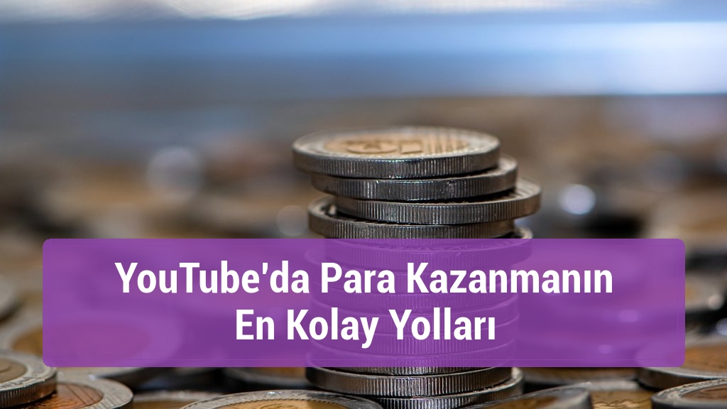 YouTube’da Para Kazanmanın En Kolay Yolları