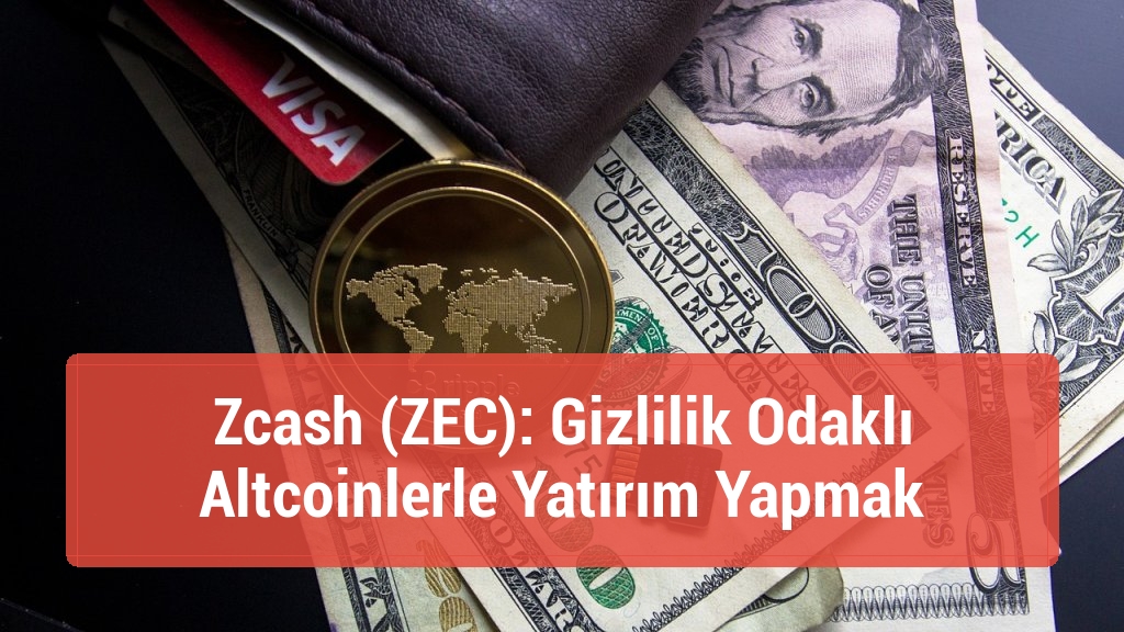 Zcash (ZEC): Gizlilik Odaklı Altcoinlerle Yatırım Yapmak