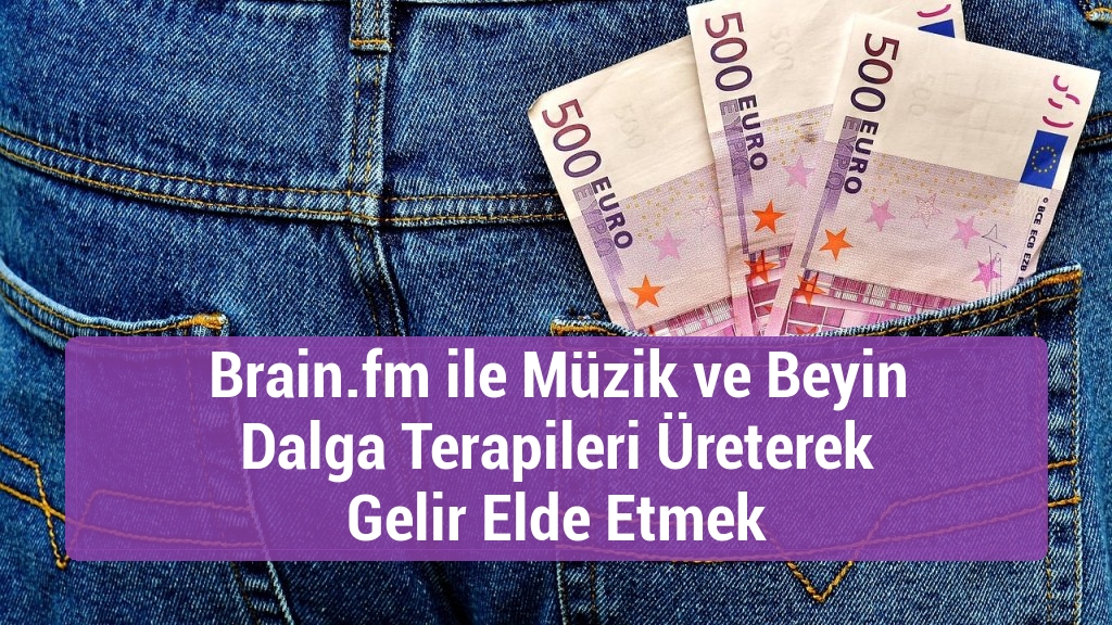Brain.fm ile Müzik ve Beyin Dalga Terapileri Üreterek Gelir Elde Etmek