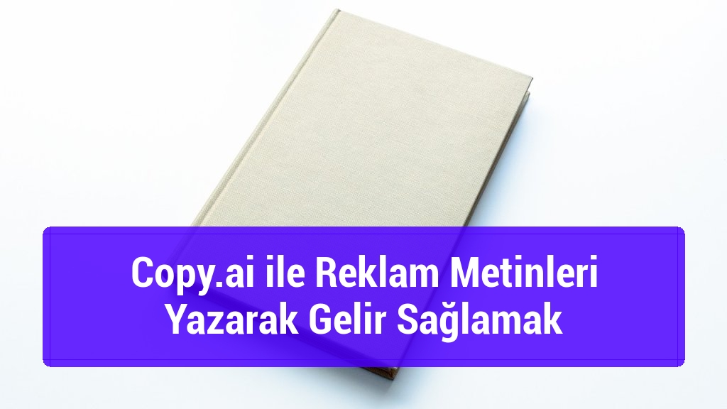 Copy.ai ile Reklam Metinleri Yazarak Gelir Sağlamak