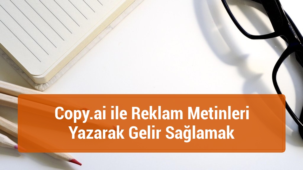 Copy.ai ile Reklam Metinleri Yazarak Gelir Sağlamak