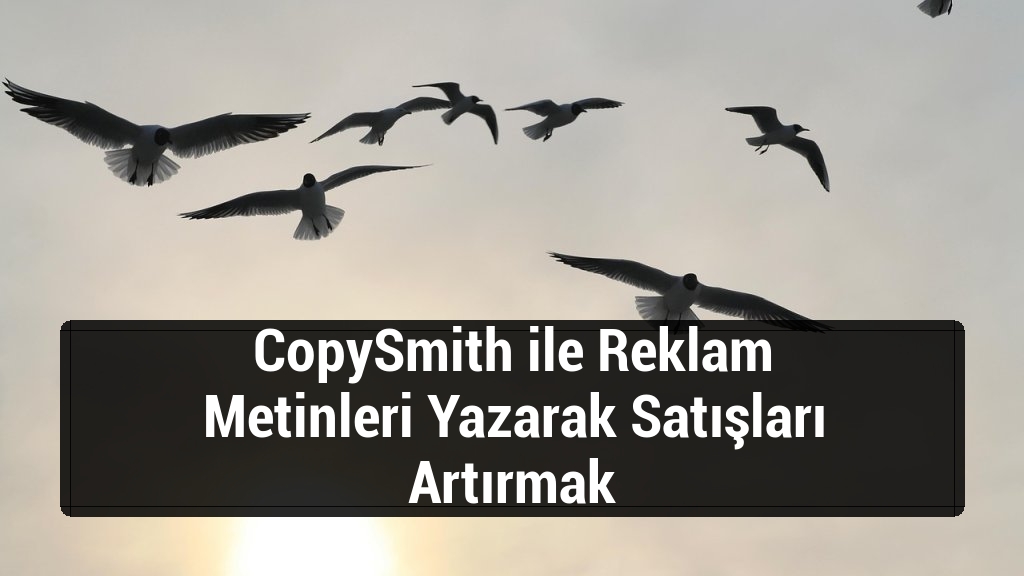 CopySmith ile Reklam Metinleri Yazarak Satışları Artırmak