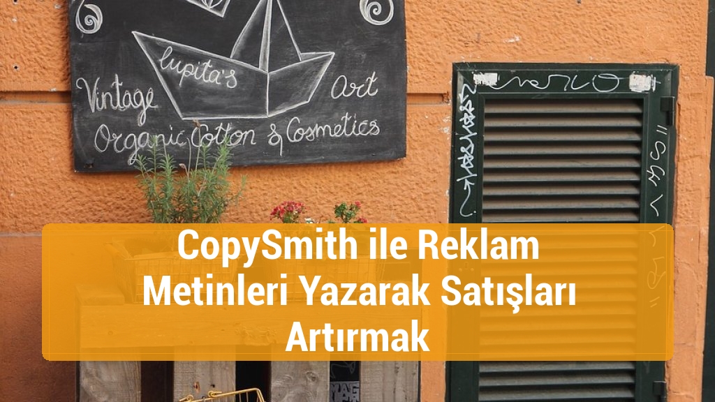CopySmith ile Reklam Metinleri Yazarak Satışları Artırmak