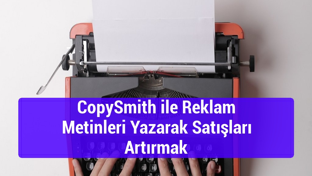 CopySmith ile Reklam Metinleri Yazarak Satışları Artırmak