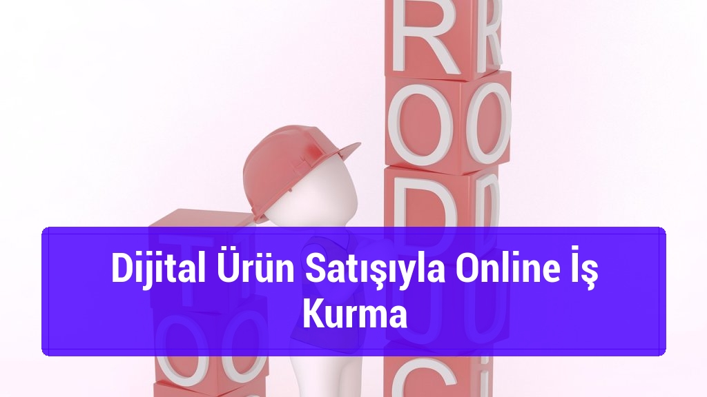 Dijital Ürün Satışıyla Online İş Kurma