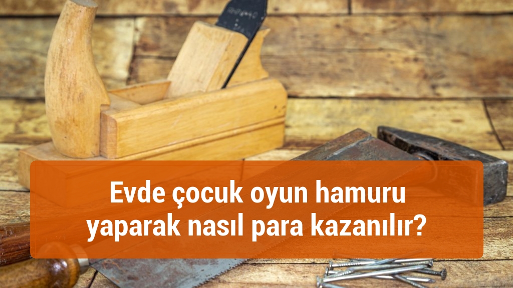 Evde çocuk oyun hamuru yaparak nasıl para kazanılır?