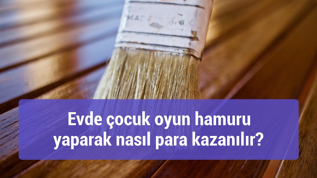Evde çocuk oyun hamuru yaparak nasıl para kazanılır?