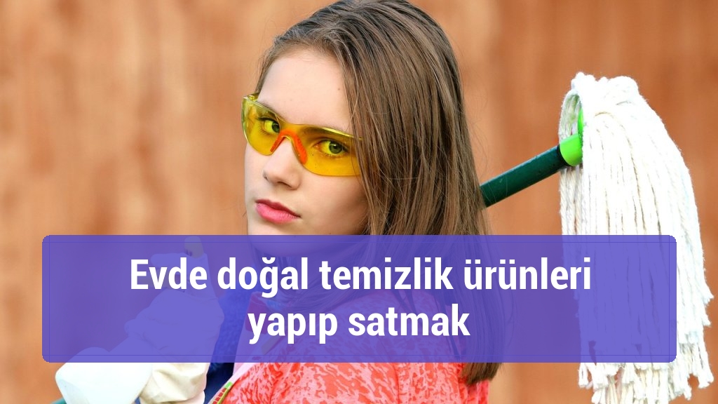 Evde doğal temizlik ürünleri yapıp satmak