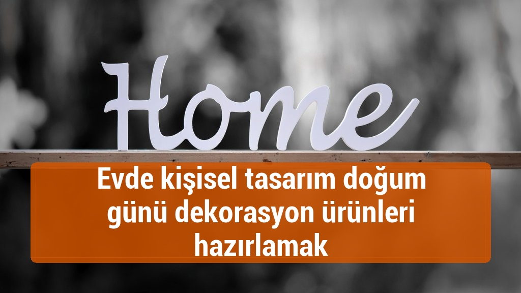 Evde kişisel tasarım doğum günü dekorasyon ürünleri hazırlamak