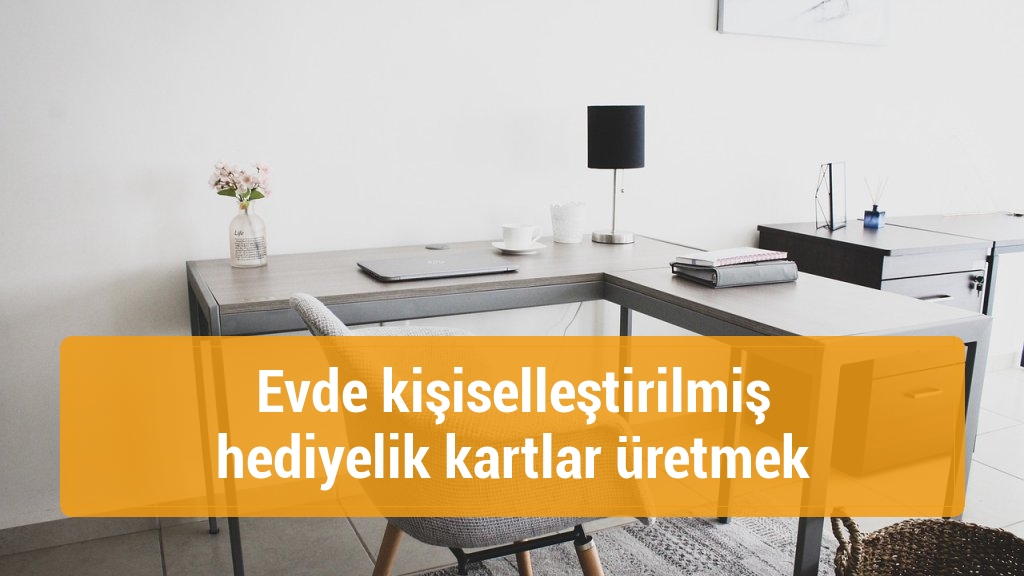 Evde kişiselleştirilmiş hediyelik kartlar &uuml;retmek