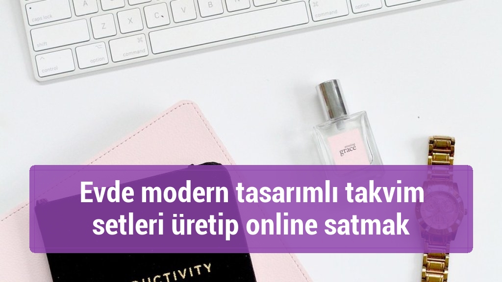 Evde modern tasarımlı takvim setleri &uuml;retip online satmak