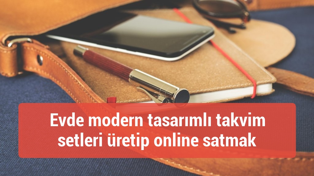 Evde modern tasarımlı takvim setleri &uuml;retip online satmak