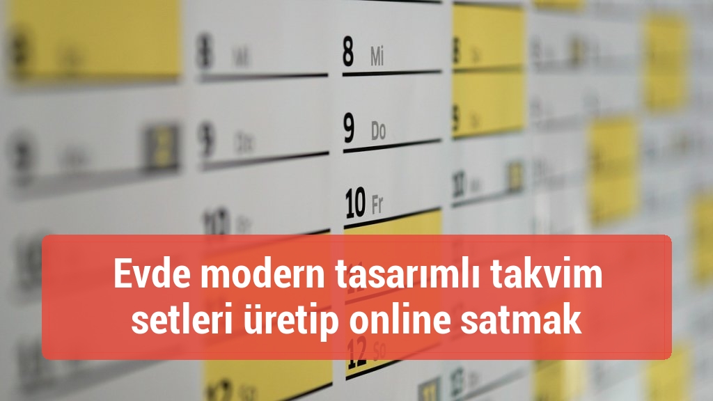Evde modern tasarımlı takvim setleri &uuml;retip online satmak