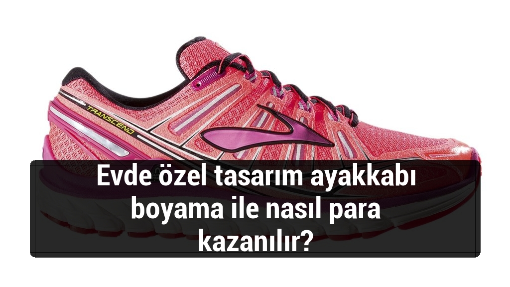 Evde özel tasarım ayakkabı boyama ile nasıl para kazanılır?