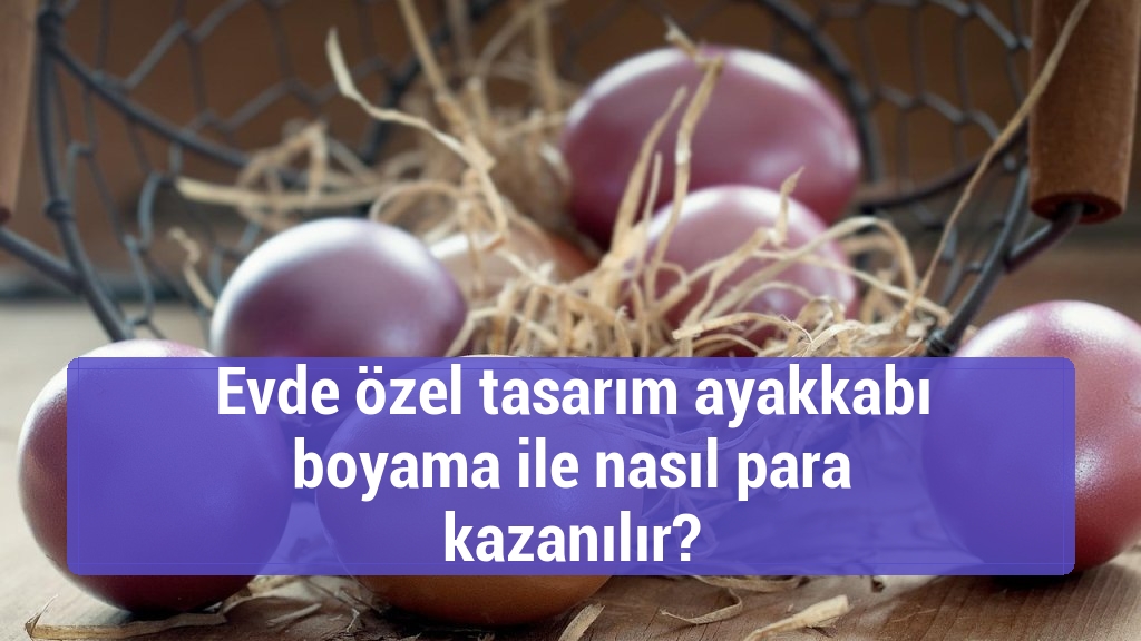 Evde özel tasarım ayakkabı boyama ile nasıl para kazanılır?
