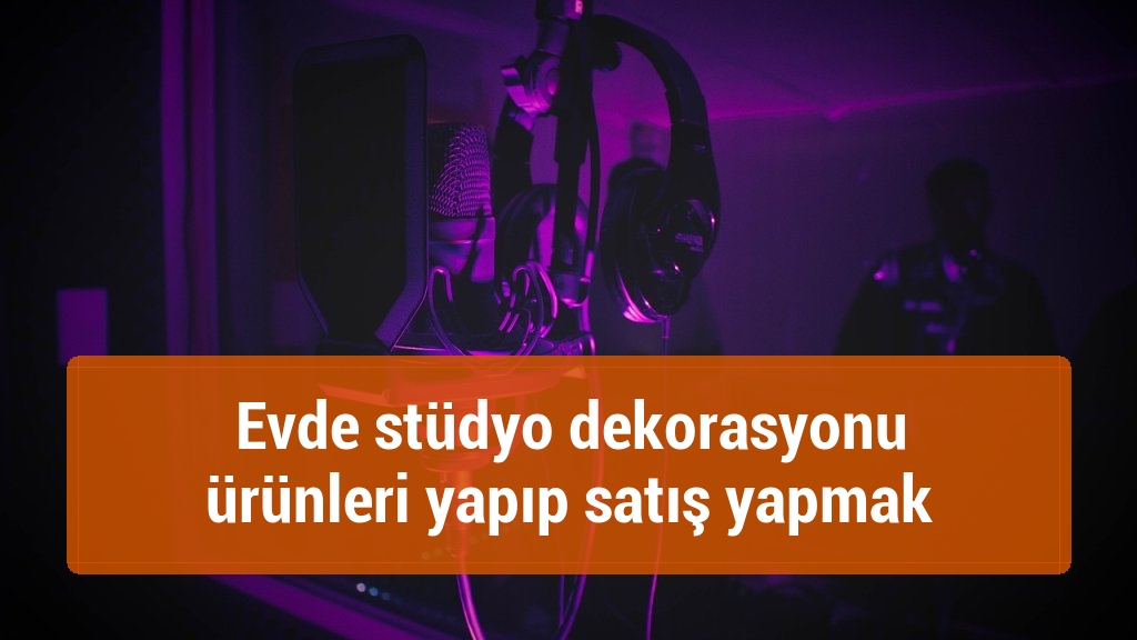 Evde st&uuml;dyo dekorasyonu &uuml;r&uuml;nleri yapıp satış yapmak