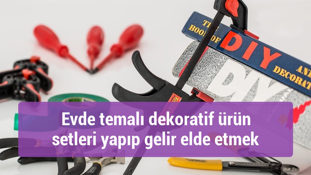 Evde temalı dekoratif ürün setleri yapıp gelir elde etmek