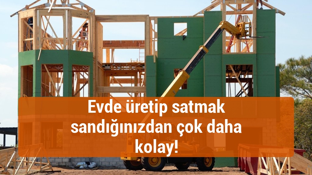Evde üretip satmak sandığınızdan çok daha kolay!