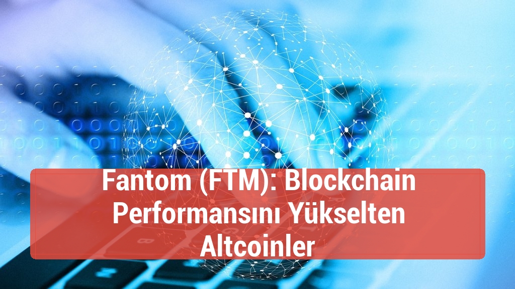 Fantom (FTM): Blockchain Performansını Yükselten Altcoinler