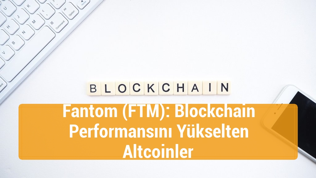 Fantom (FTM): Blockchain Performansını Yükselten Altcoinler
