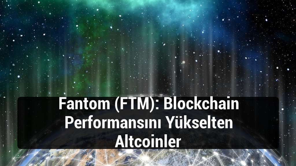 Fantom (FTM): Blockchain Performansını Yükselten Altcoinler