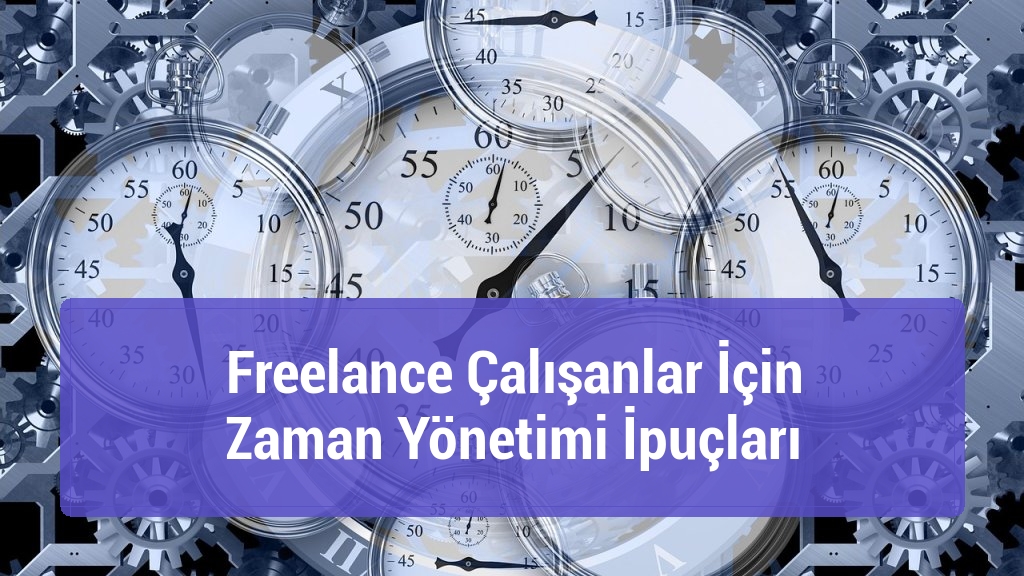 Freelance Çalışanlar İçin Zaman Yönetimi İpuçları
