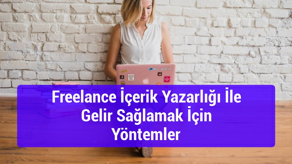 Freelance İçerik Yazarlığı İle Gelir Sağlamak İçin Yöntemler