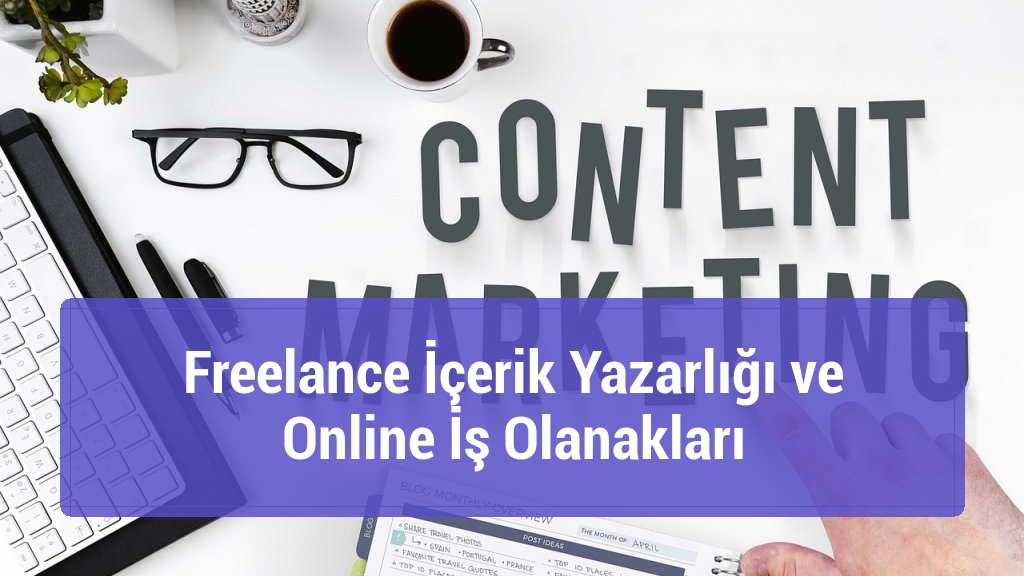 Freelance İçerik Yazarlığı ve Online İş Olanakları