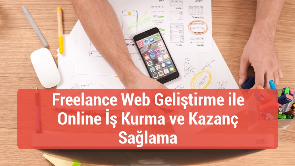Freelance Web Geliştirme ile Online İş Kurma ve Kazanç Sağlama