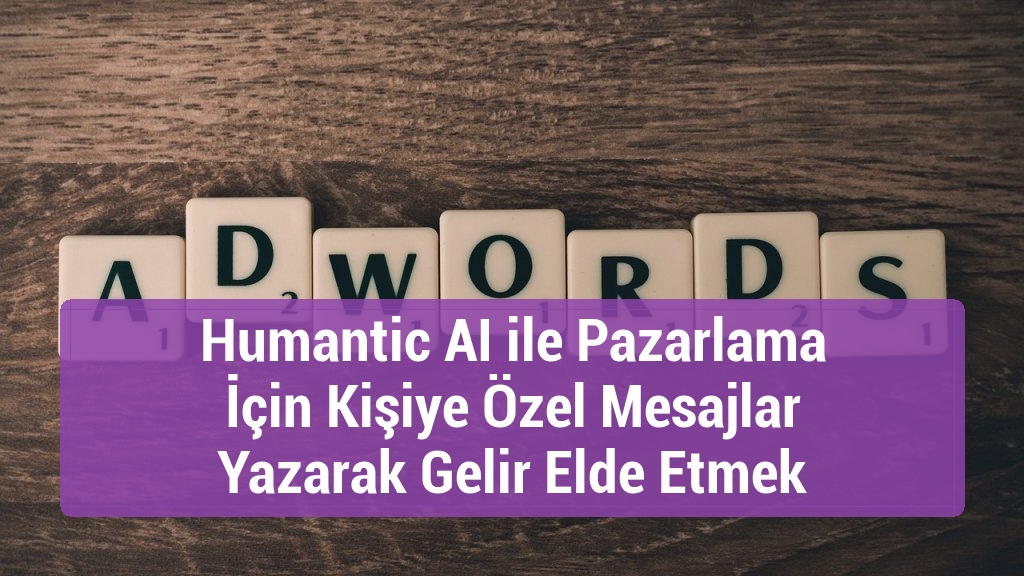 Humantic AI ile Pazarlama İ&ccedil;in Kişiye &Ouml;zel Mesajlar Yazarak Gelir Elde Etmek