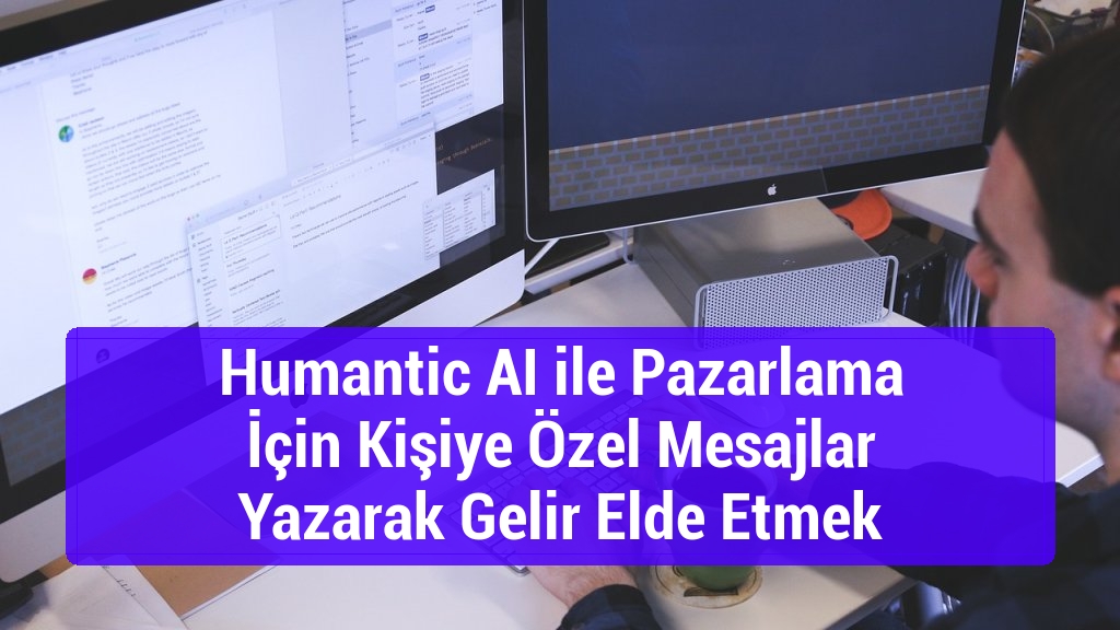 Humantic AI ile Pazarlama İ&ccedil;in Kişiye &Ouml;zel Mesajlar Yazarak Gelir Elde Etmek