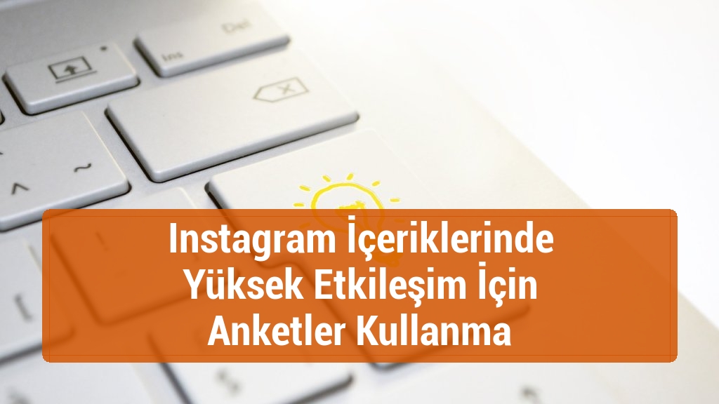 Instagram İçeriklerinde Yüksek Etkileşim İçin Anketler Kullanma