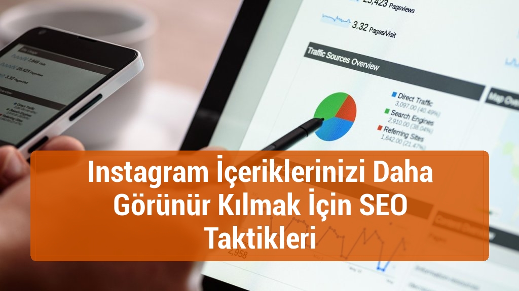 Instagram İçeriklerinizi Daha Görünür Kılmak İçin SEO Taktikleri