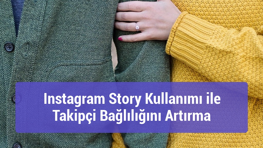 Instagram Story Kullanımı ile Takipçi Bağlılığını Artırma