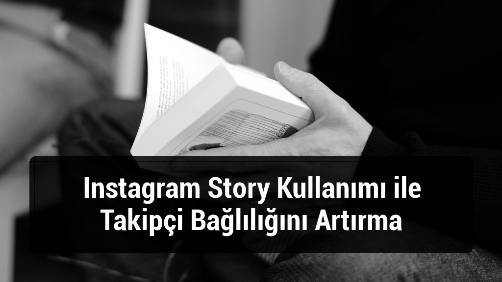 Instagram Story Kullanımı ile Takipçi Bağlılığını Artırma