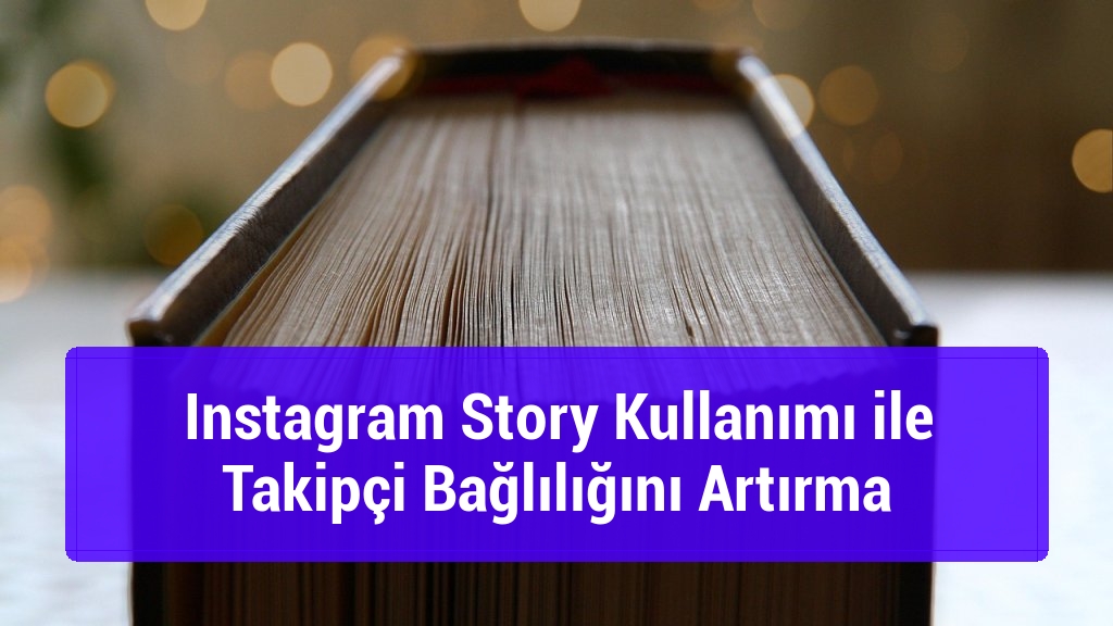 Instagram Story Kullanımı ile Takipçi Bağlılığını Artırma