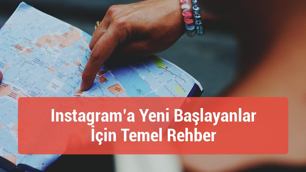 Instagram’a Yeni Başlayanlar İçin Temel Rehber