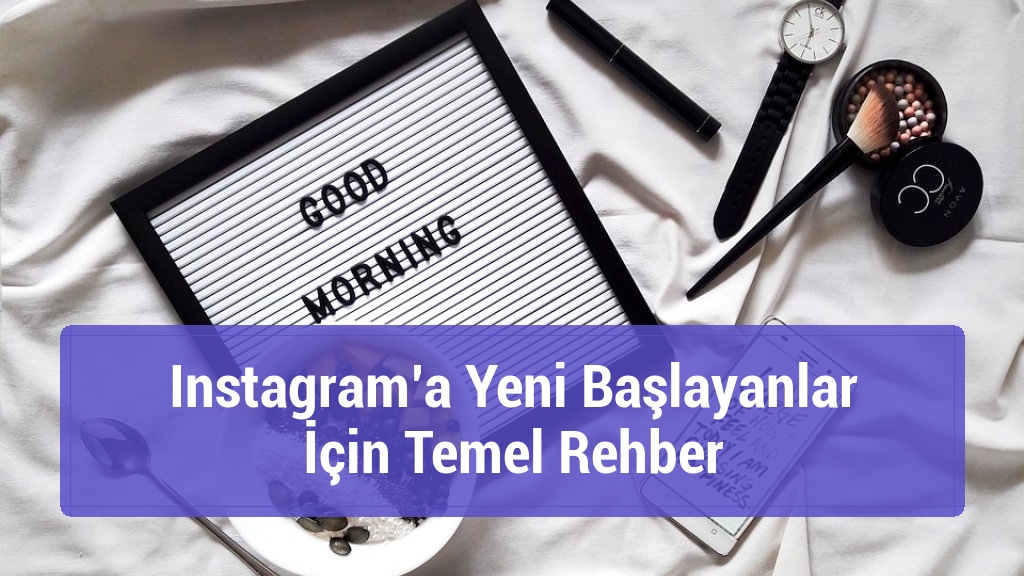 Instagram’a Yeni Başlayanlar İçin Temel Rehber
